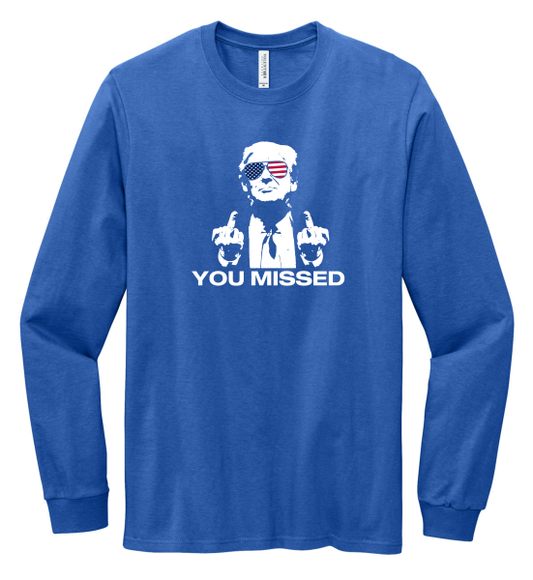 Made in the USA "You Missed" Long Sleeve Trump Tee