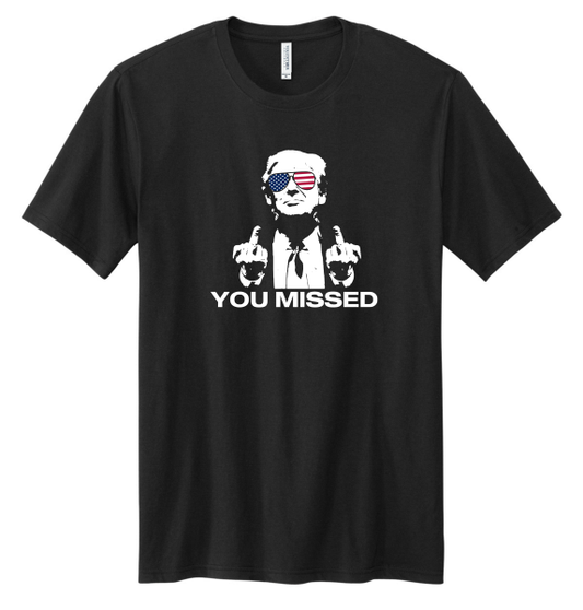 Made in the USA "You Missed" Trump Tee