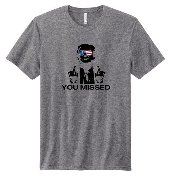 Made in the USA "You Missed" Trump Tee