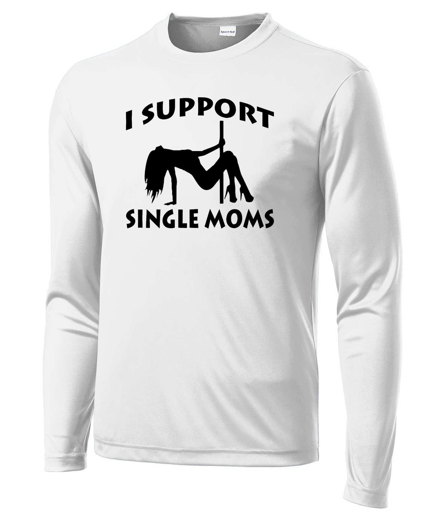 I Support Single Moms Long Sleeve Performance Tee