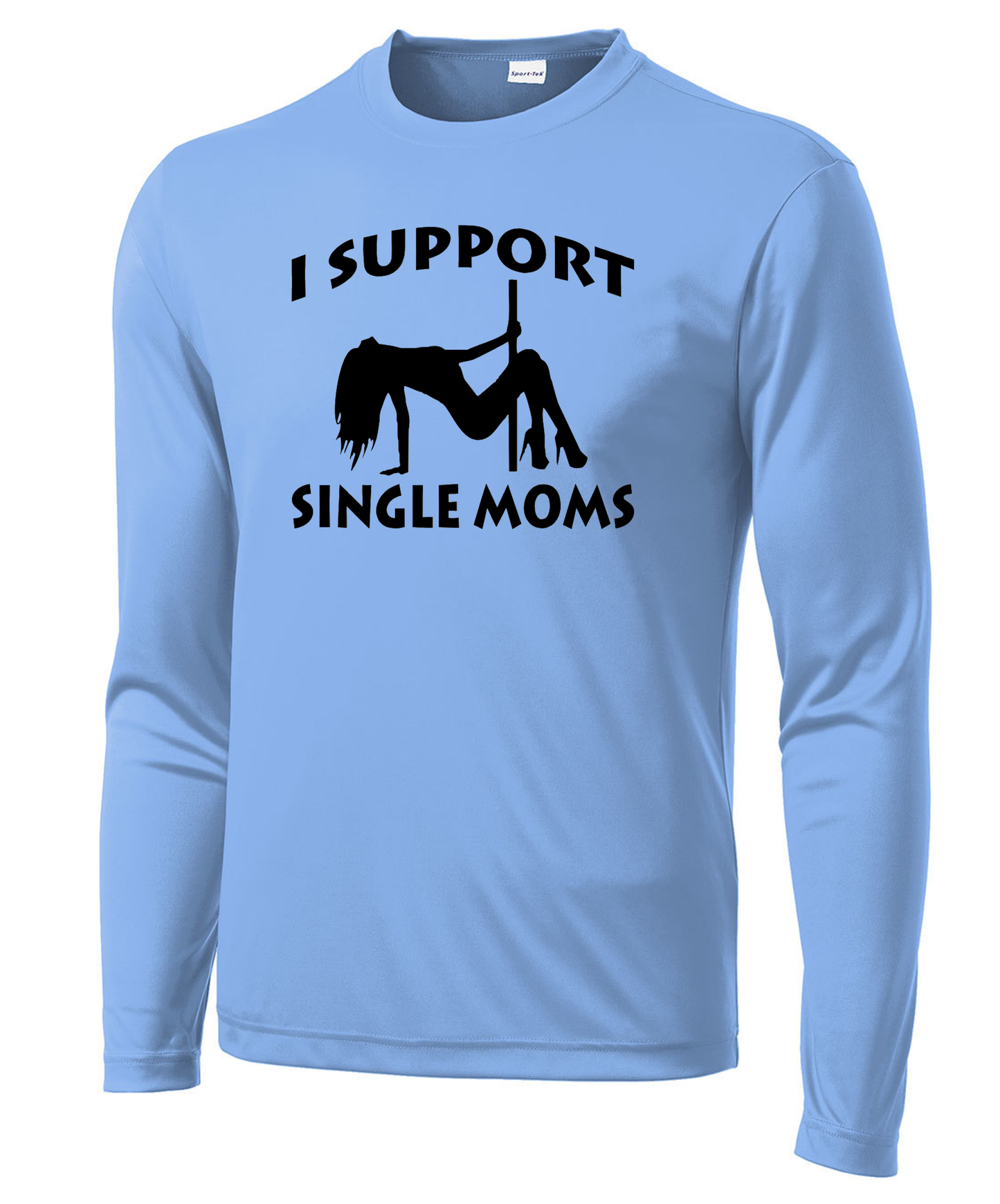 I Support Single Moms Long Sleeve Performance Tee