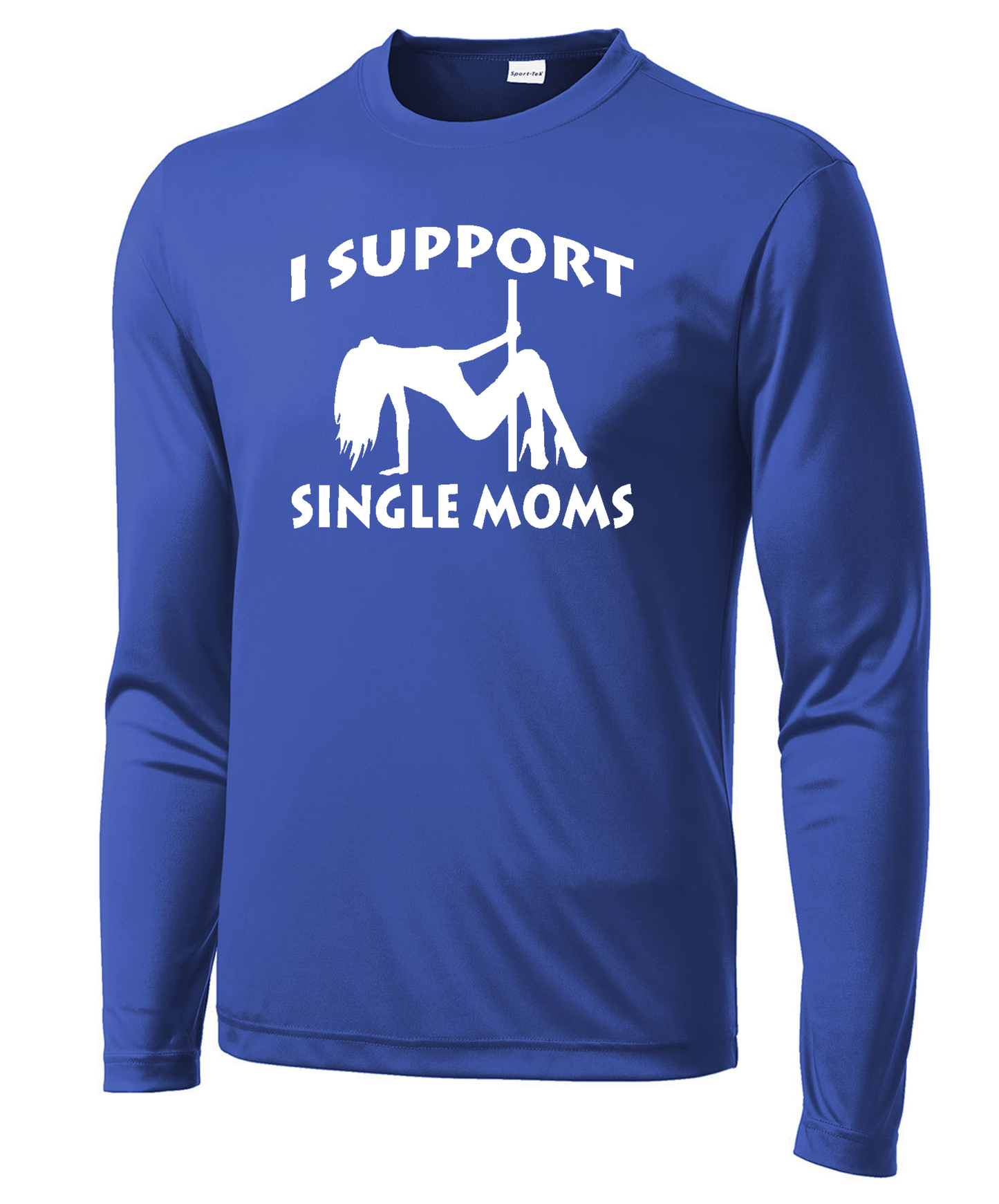 I Support Single Moms Long Sleeve Performance Tee