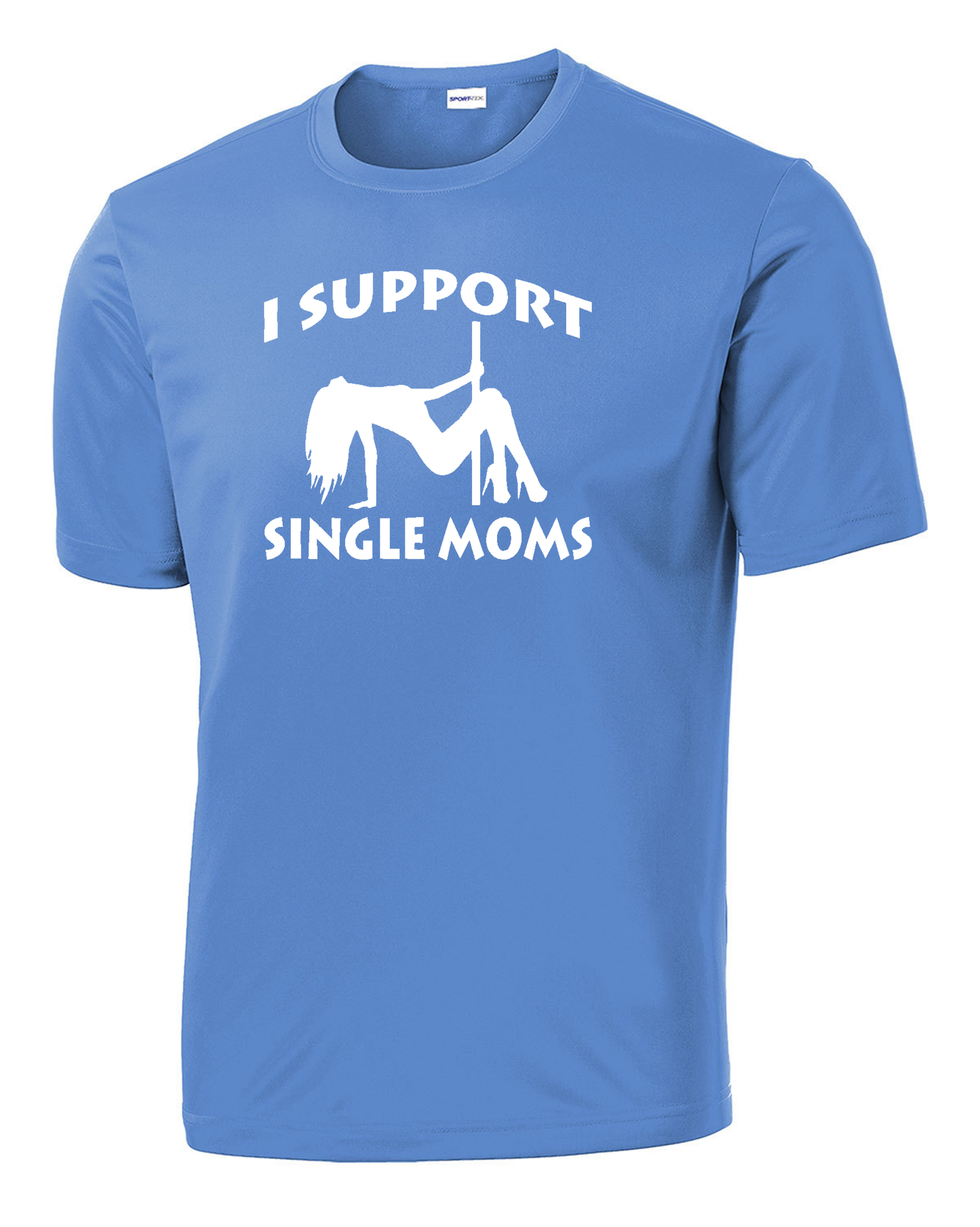 I Support Single Moms Performance Tee